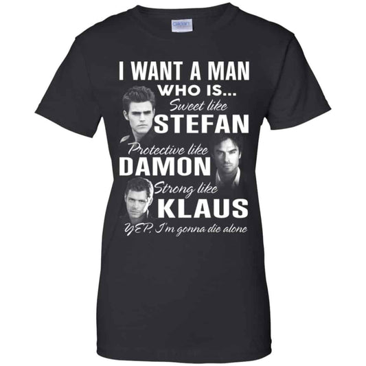
	I Want A Man Who Is Sweet Like Stefan Protective Like Damon Strong Like Klaus Shirt, Hoodie, Tank