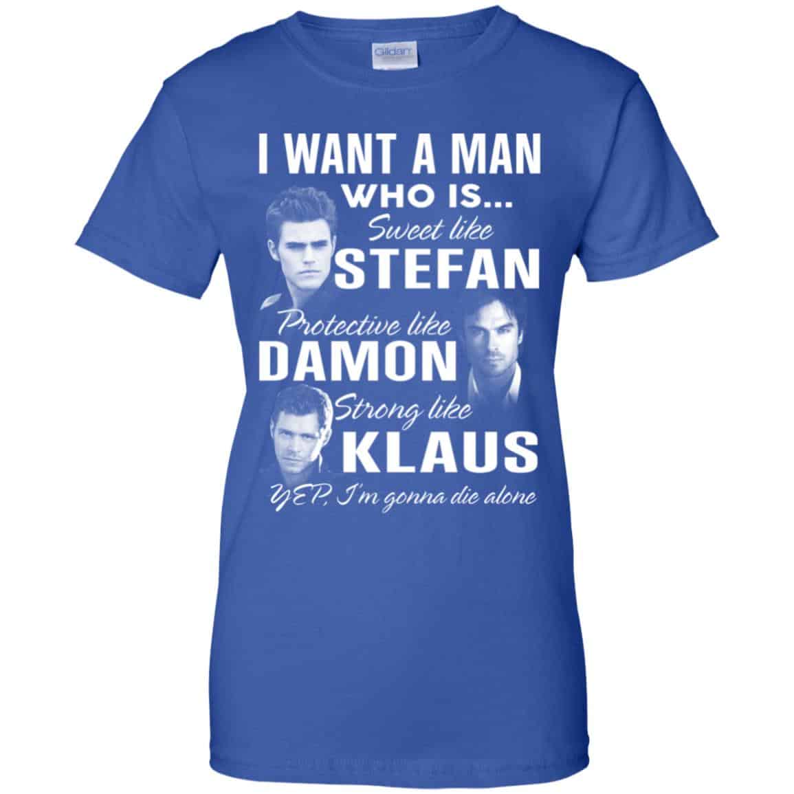 I Want A Man Who Is Sweet Like Stefan Protective Like Damon Strong Like Klaus Shirt, Hoodie, Tank