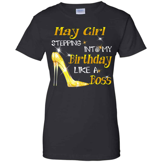 
	May Girl Stepping Into My Birthday Like A Boss Shirt, Hoodie, Tank