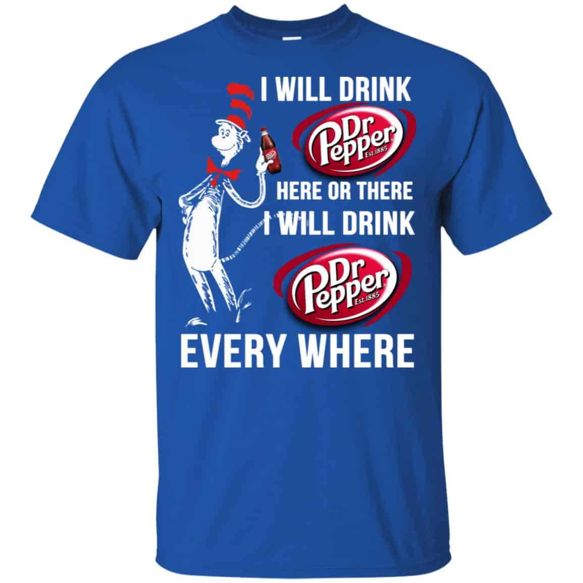 Dr. Seuss: I Will Drink Dr Pepper Here Or There I Will Drink Dr Pepper Every Where Shirt, Hoodie, Tank