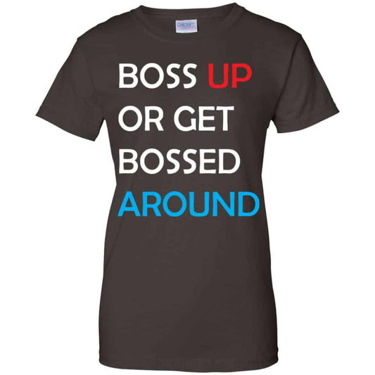 Boss Up Or Get Bossed Around Shirt, Hoodie, Tank