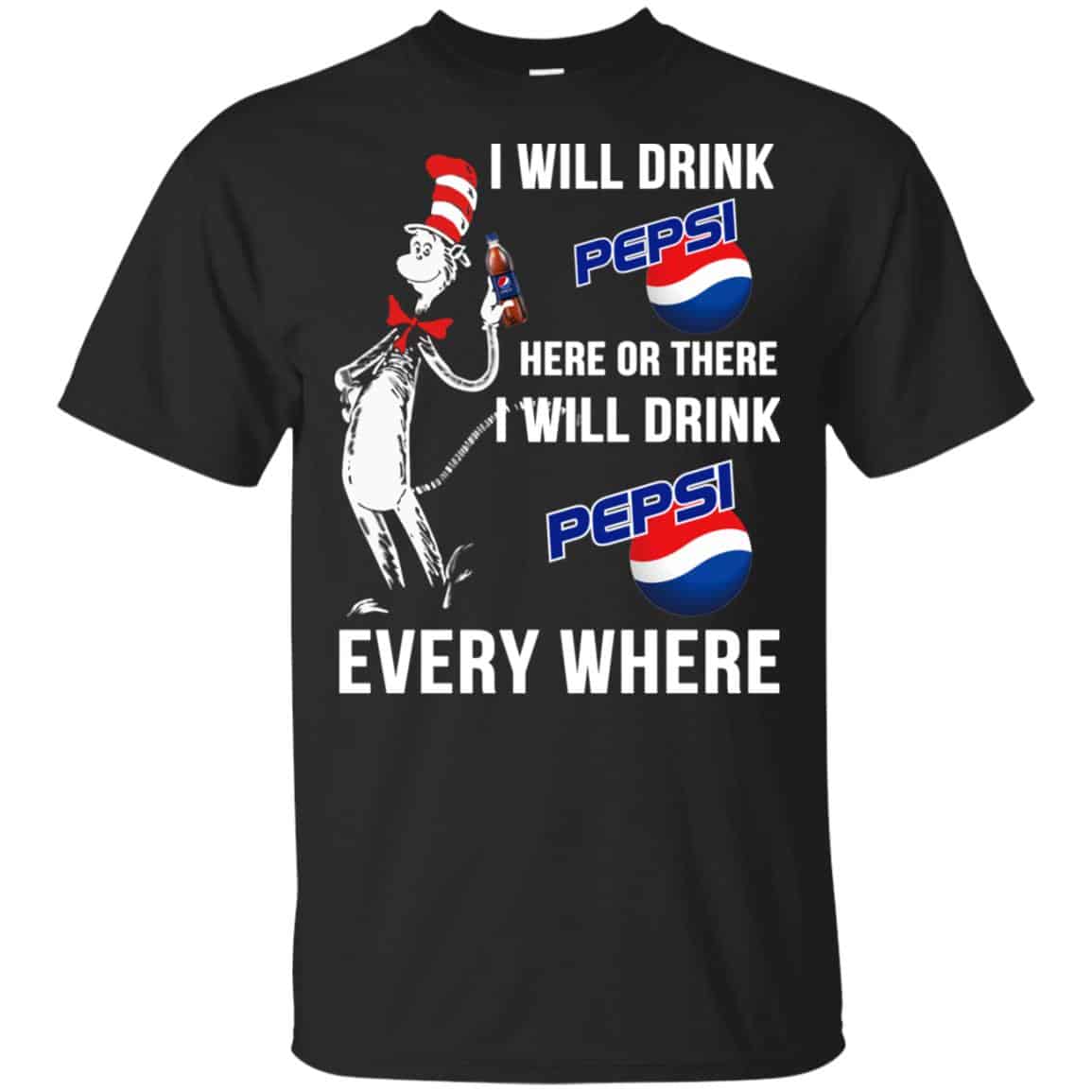 Dr. Seuss: I Will Drink Pepsi Here Or There I Will Drink Pepsi Every Where Shirt, Hoodie, Tank