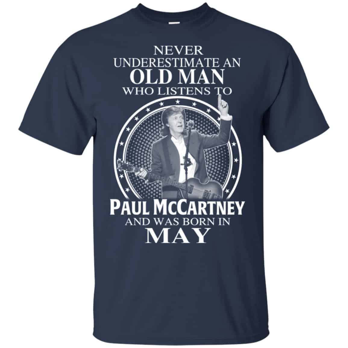 An Old Man Who Listens To Paul McCartney And Was Born In May T-Shirts, Hoodie, Tank