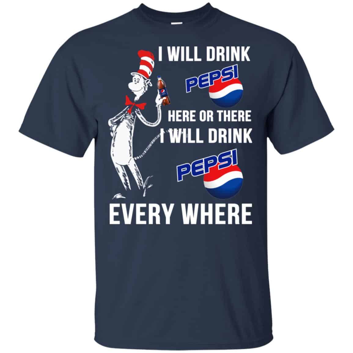 Dr. Seuss: I Will Drink Pepsi Here Or There I Will Drink Pepsi Every Where Shirt, Hoodie, Tank