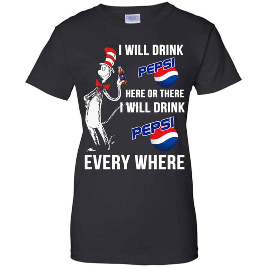 
	Dr. Seuss: I Will Drink Pepsi Here Or There I Will Drink Pepsi Every Where Shirt, Hoodie, Tank