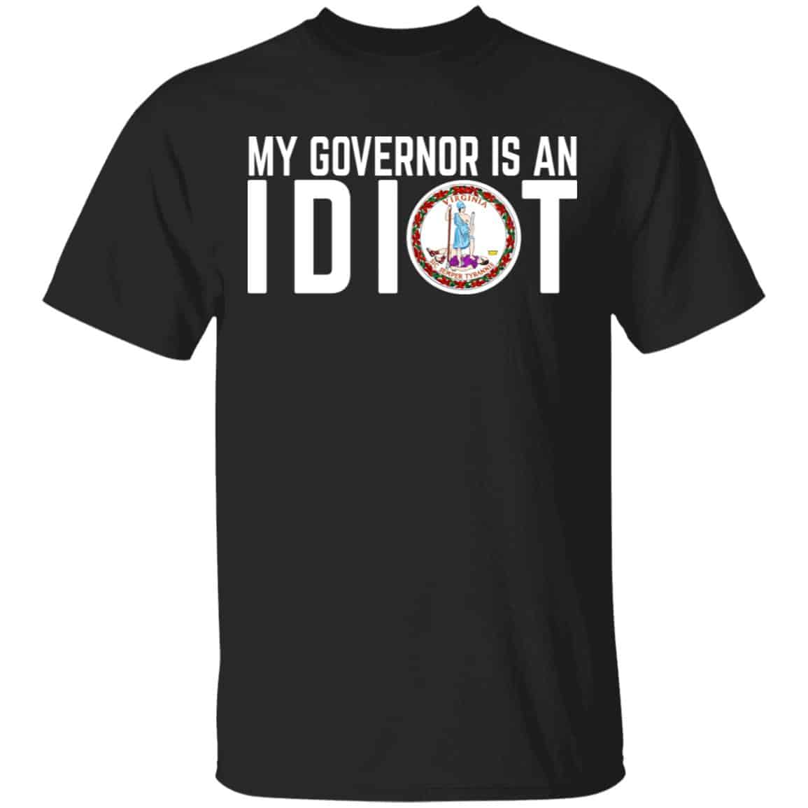 My Governor Is An Idiot Virginia Shirt, Hoodie, Tank