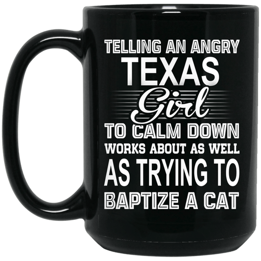 Telling An Angry Texas Girl To Calm Down Works About As Well As Trying To Baptize A Cat Mug