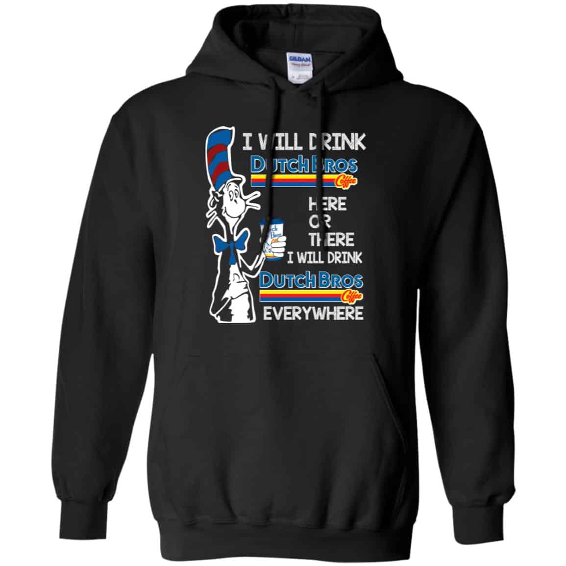 Dr. Seuss: I Will Drink Dutch Bros. Coffee Here Or There I Will Drink Dutch Bros. Coffee Every Where Shirt, Hoodie, Tank