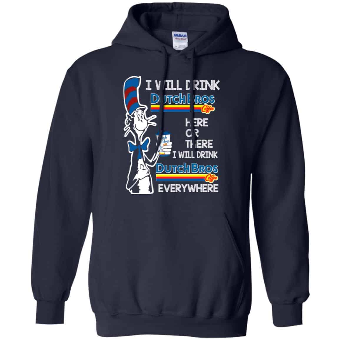 Dr. Seuss: I Will Drink Dutch Bros. Coffee Here Or There I Will Drink Dutch Bros. Coffee Every Where Shirt, Hoodie, Tank