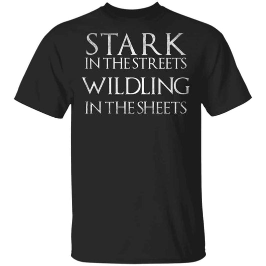 Stark In The Streets, Wildling In The Sheets Shirt, Hoodie, Tank