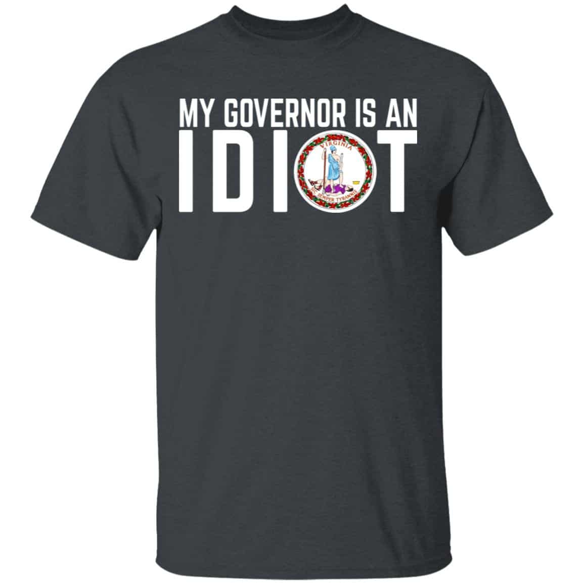 My Governor Is An Idiot Virginia Shirt, Hoodie, Tank
