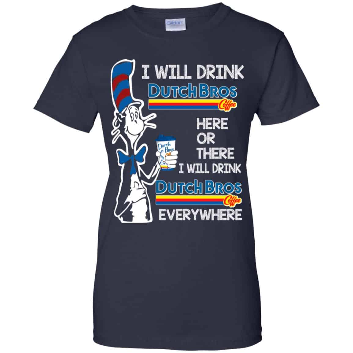Dr. Seuss: I Will Drink Dutch Bros. Coffee Here Or There I Will Drink Dutch Bros. Coffee Every Where Shirt, Hoodie, Tank