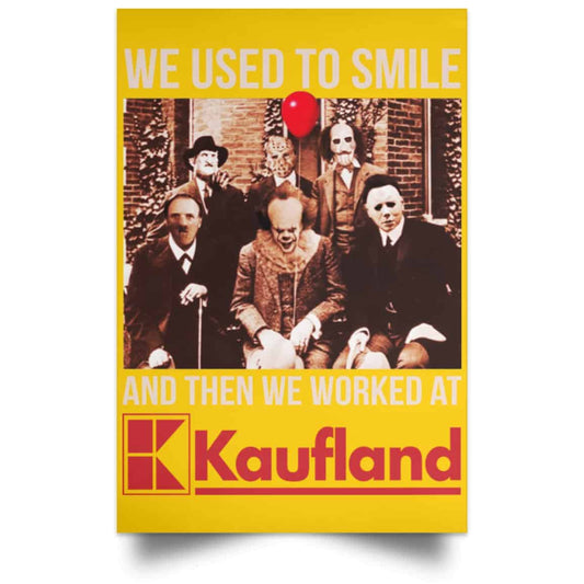 
	We Used To Smile And Then We Worked At Kaufland Posters