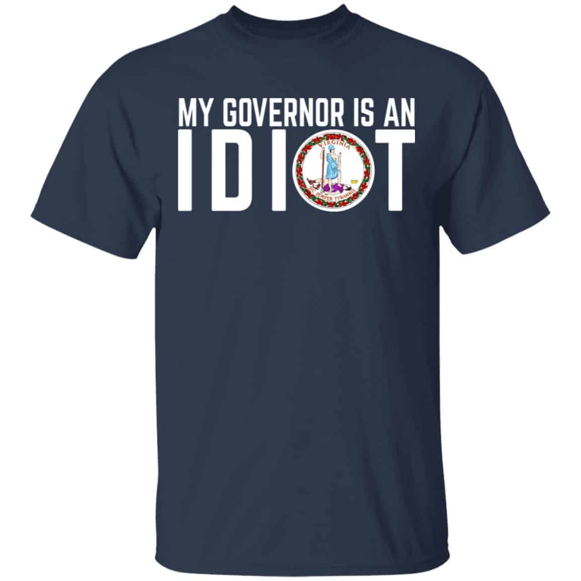 My Governor Is An Idiot Virginia Shirt, Hoodie, Tank