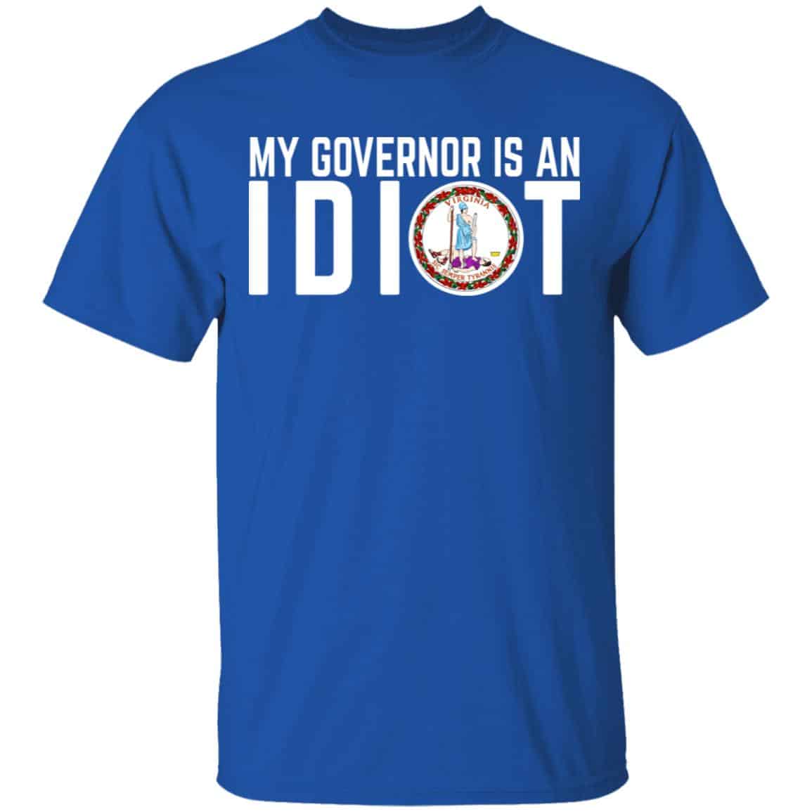 My Governor Is An Idiot Virginia Shirt, Hoodie, Tank