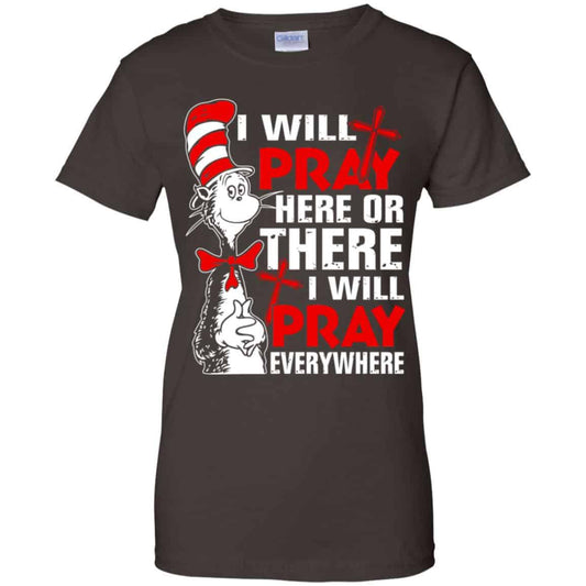 Dr. Seuss: I Will Pray Here Or There I Will Pray Every Where Shirt, Hoodie, Tank