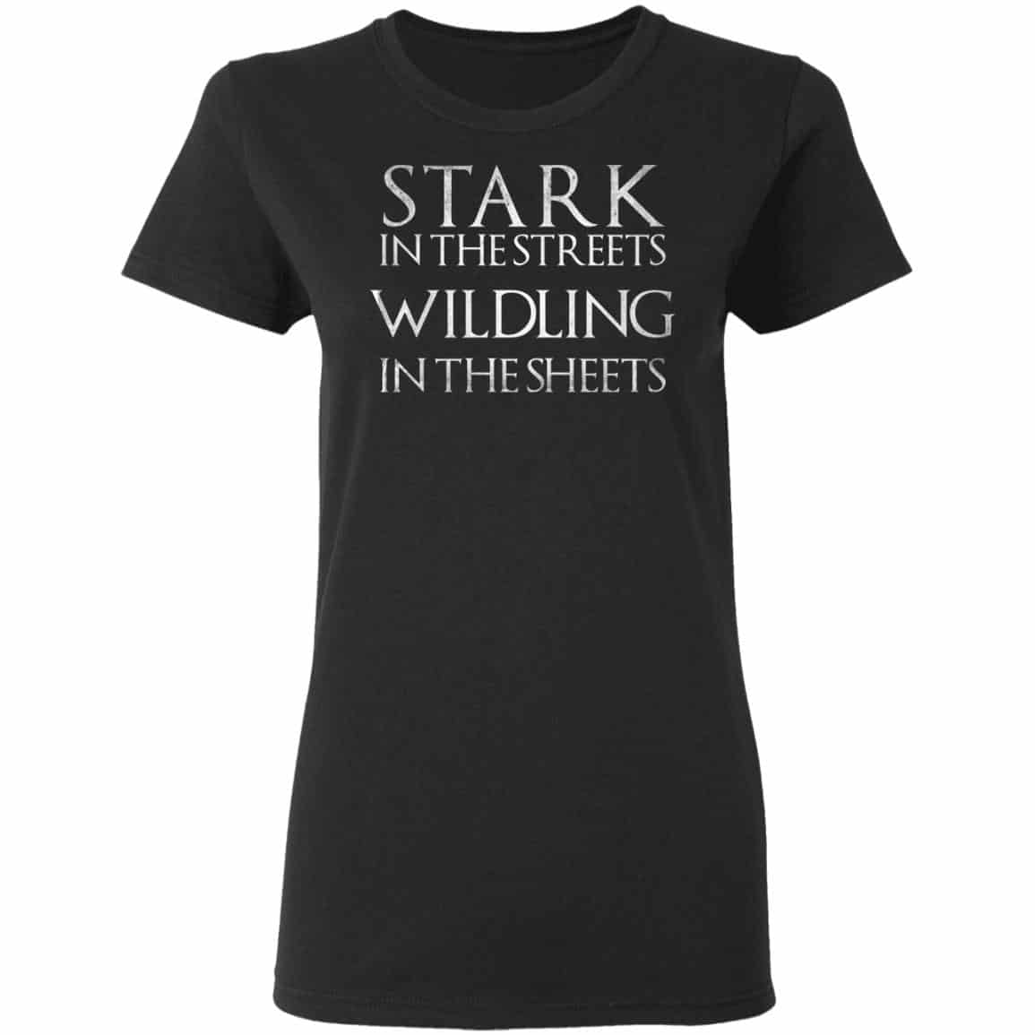 Stark In The Streets, Wildling In The Sheets Shirt, Hoodie, Tank