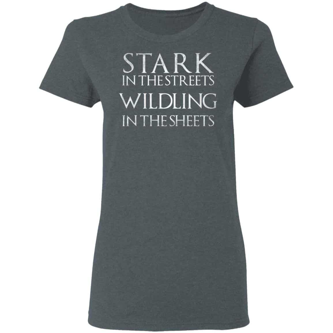 Stark In The Streets, Wildling In The Sheets Shirt, Hoodie, Tank