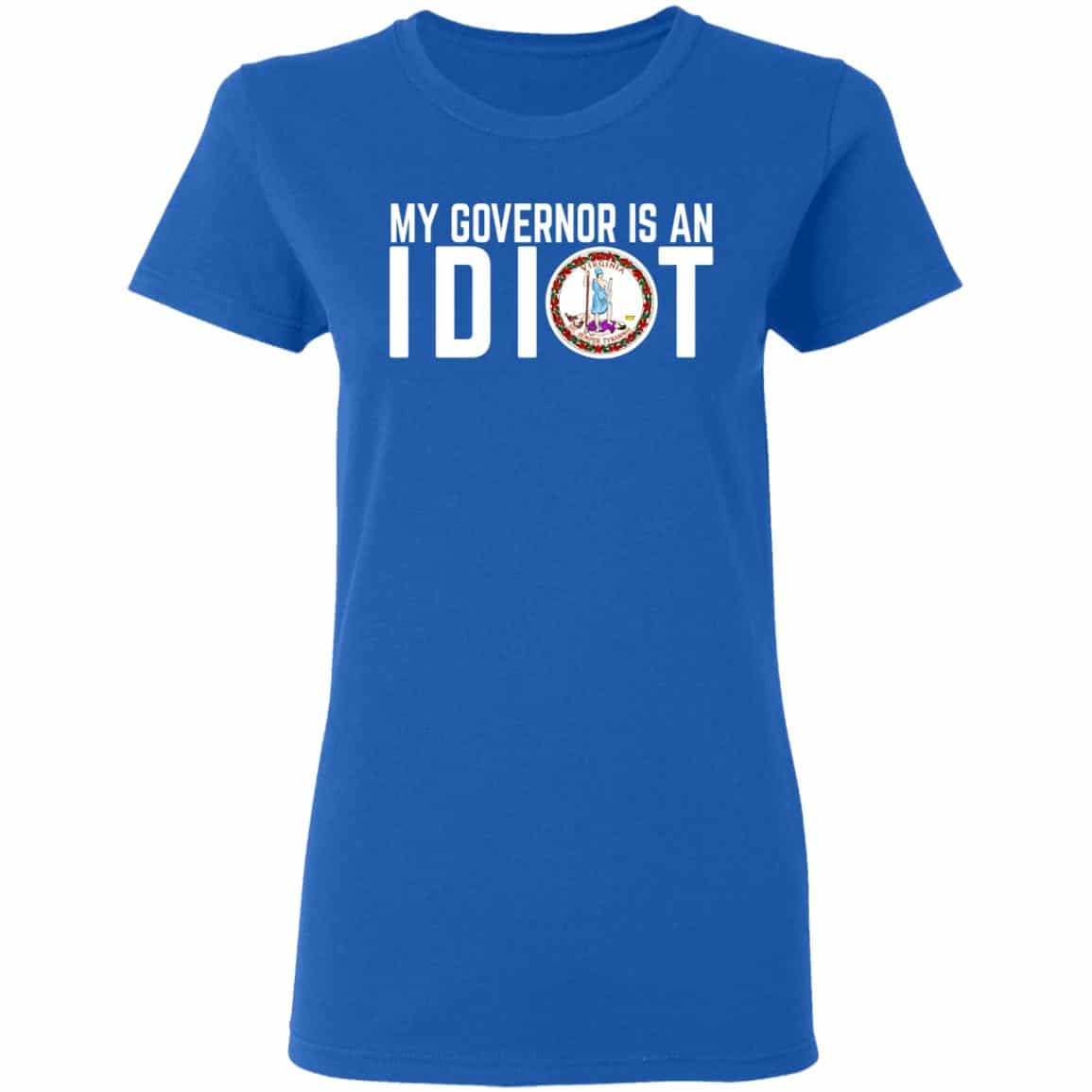 My Governor Is An Idiot Virginia Shirt, Hoodie, Tank