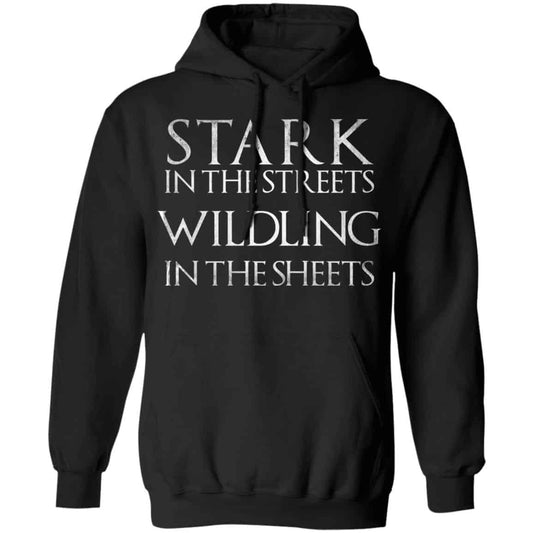 
	Stark In The Streets, Wildling In The Sheets Shirt, Hoodie, Tank