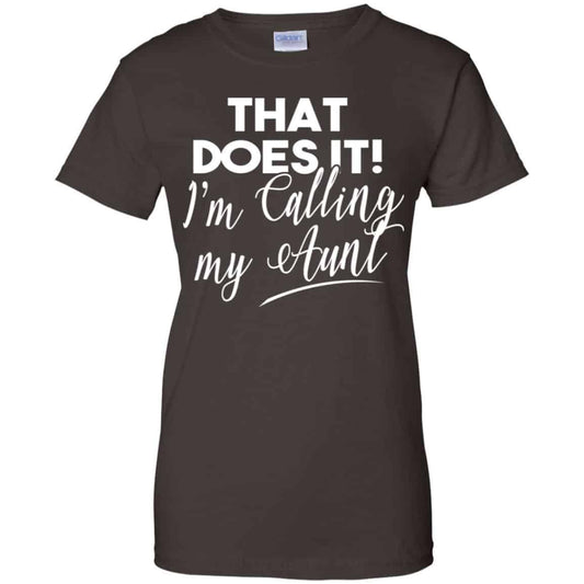 That Does It ! I’m Calling My Aunt Shirt, Hoodie, Tank