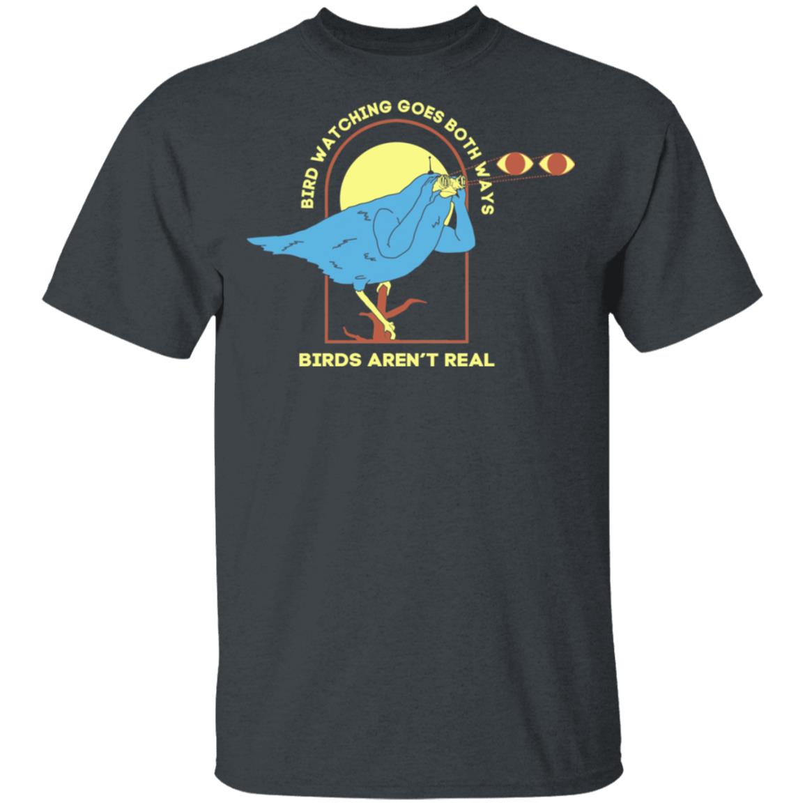 Bird Watching Goes Both Ways Bird Aren’t Real Shirt, Hoodie, Tank