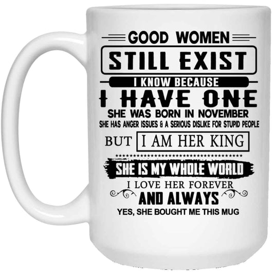 
	Good Women Still Exist I Have One She Was Born In November Mug