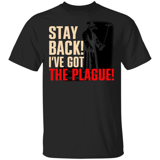 Stay Back I’ve Got The Plague Shirt, Hoodie, Tank