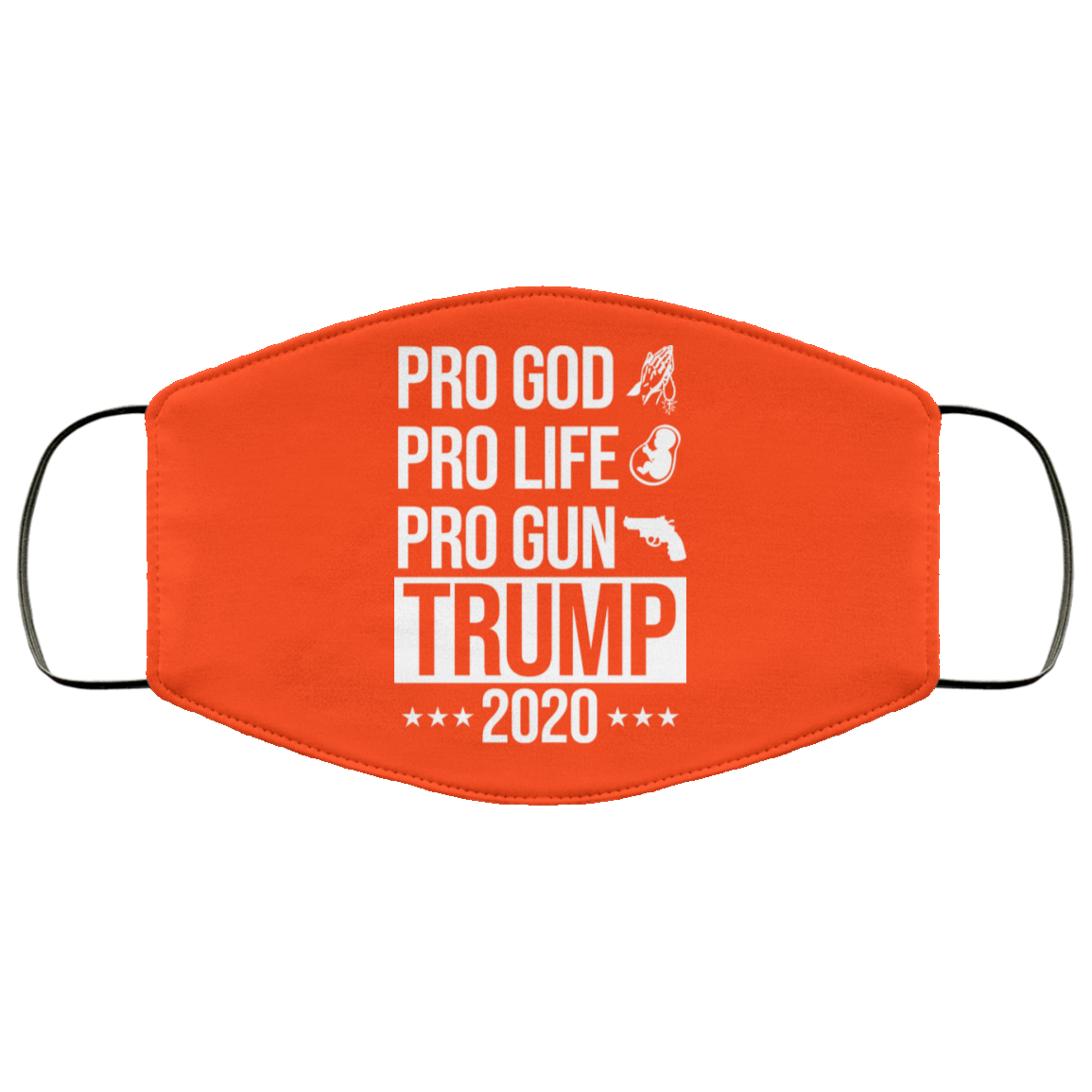 Pro God Pro Life Pro Gun Pro Donald Trump 2020 Face Mask
