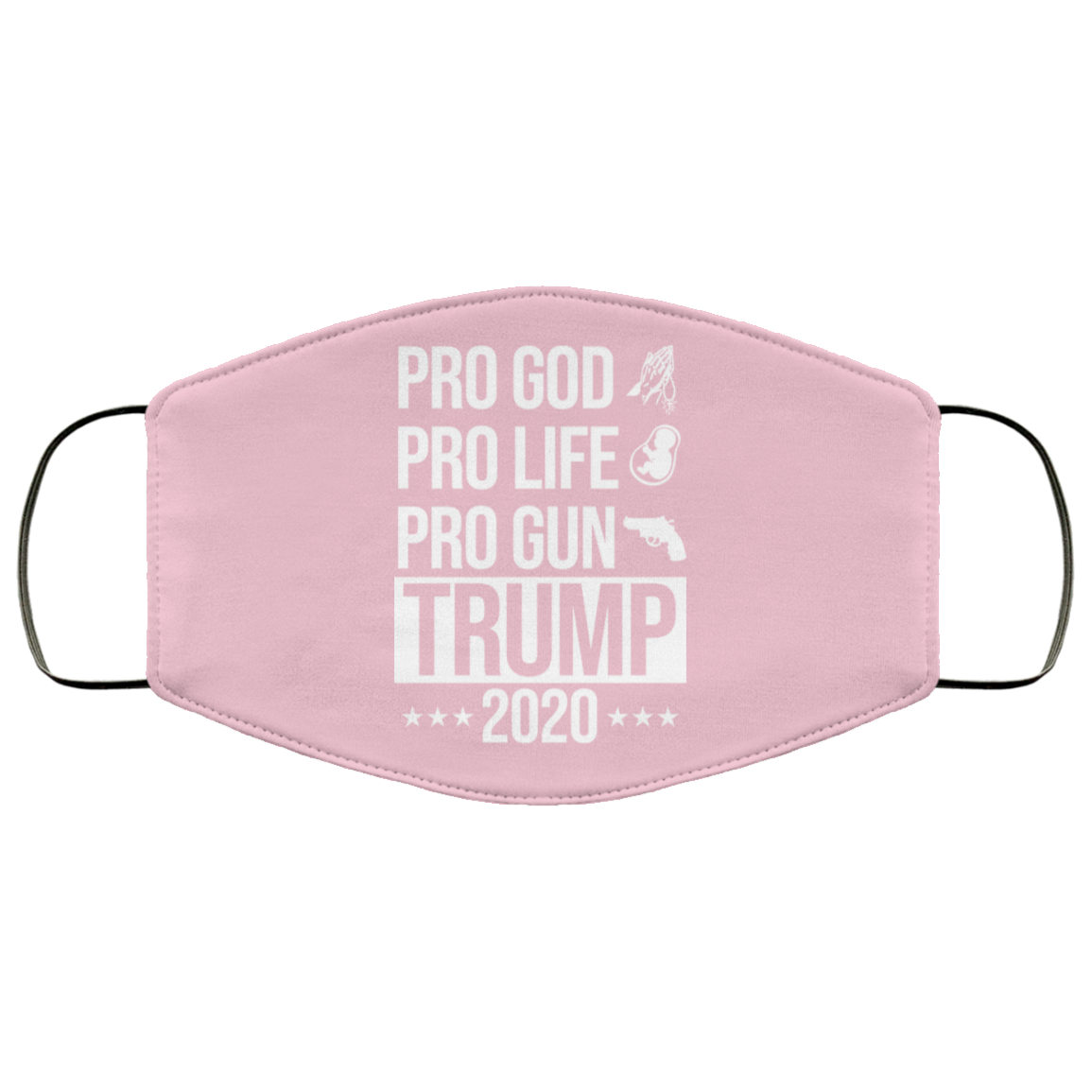 Pro God Pro Life Pro Gun Pro Donald Trump 2020 Face Mask