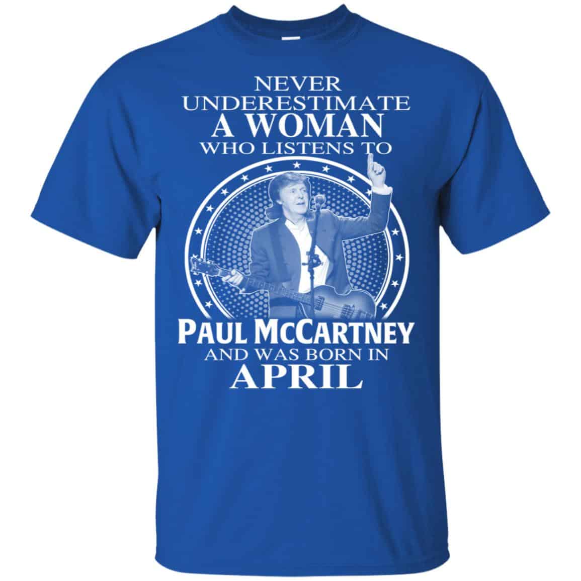 A Woman Who Listens To Paul McCartney And Was Born In April T-Shirts, Hoodie, Tank