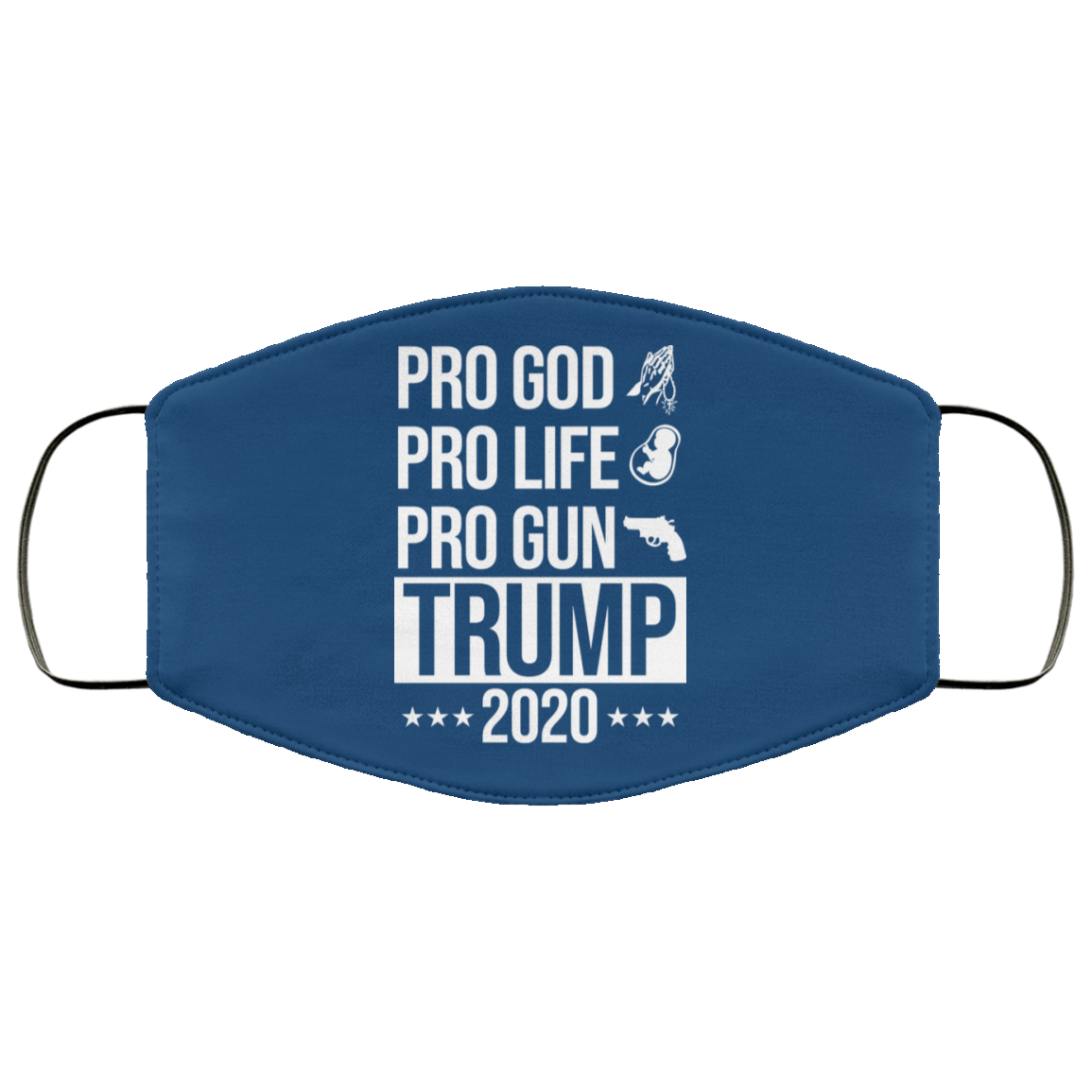 Pro God Pro Life Pro Gun Pro Donald Trump 2020 Face Mask