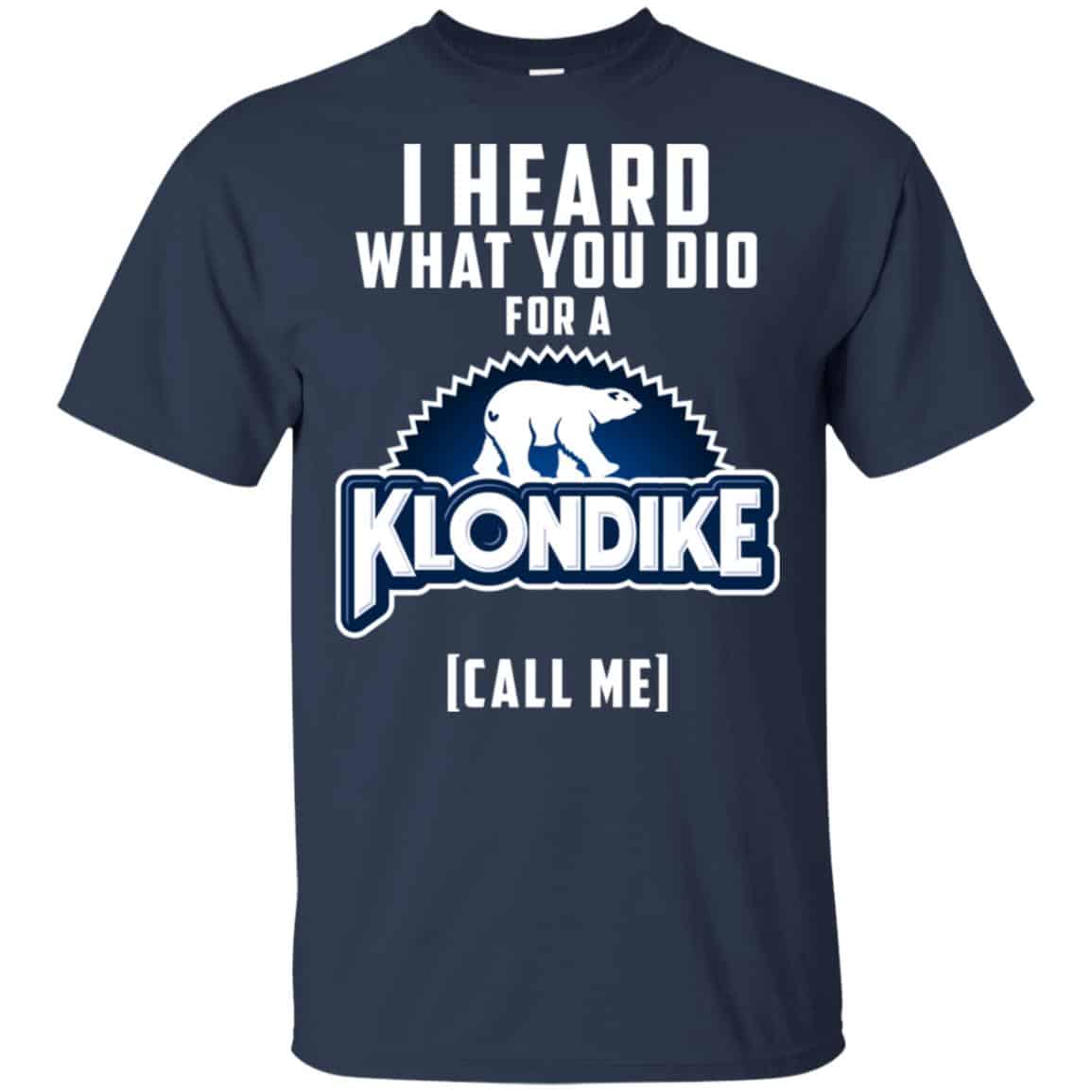 I Heard What You Did For A Klondike Call Me T-Shirts, Hoodie, Tank