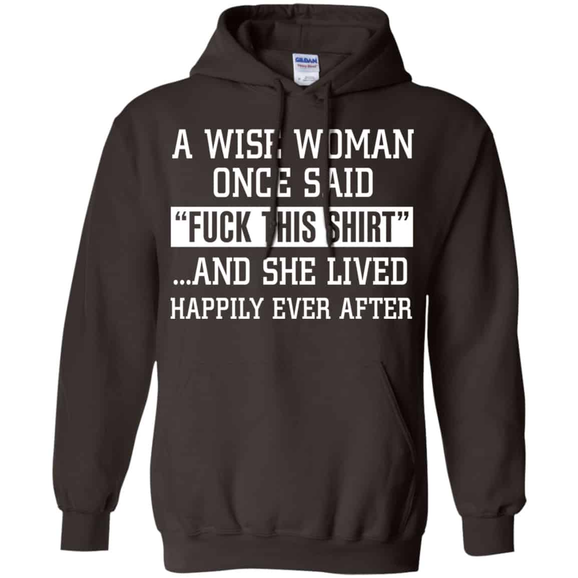 A Wise Woman Once Said Fuck This Shirt And She Lived Happily Ever After Shirt, Hoodie, Tank