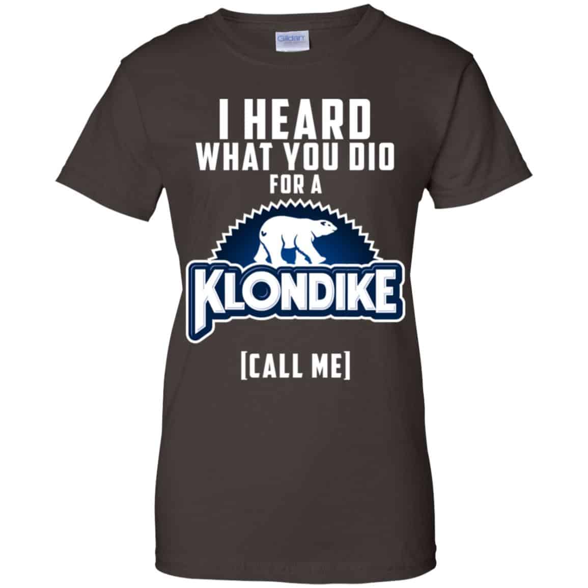I Heard What You Did For A Klondike Call Me T-Shirts, Hoodie, Tank