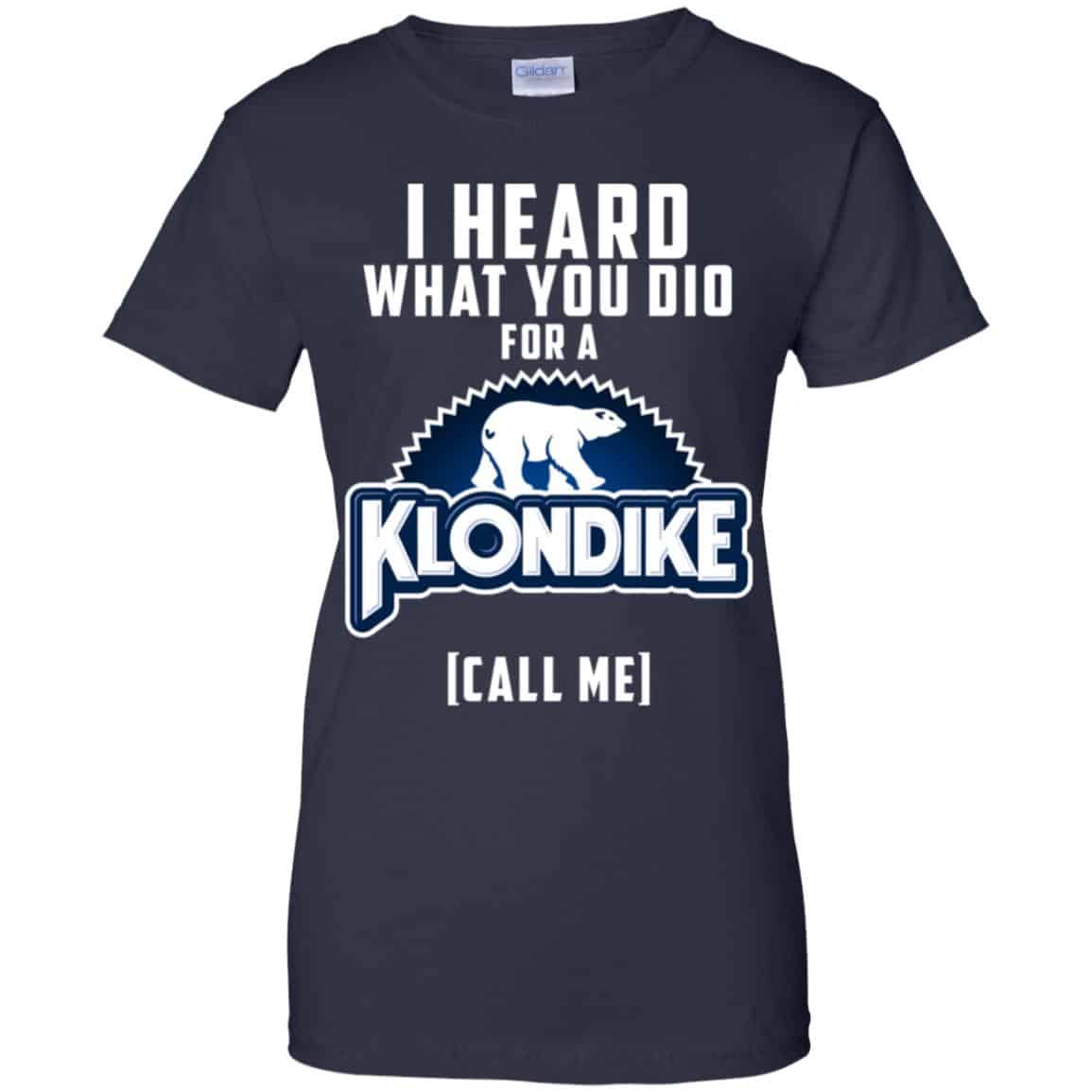 I Heard What You Did For A Klondike Call Me T-Shirts, Hoodie, Tank