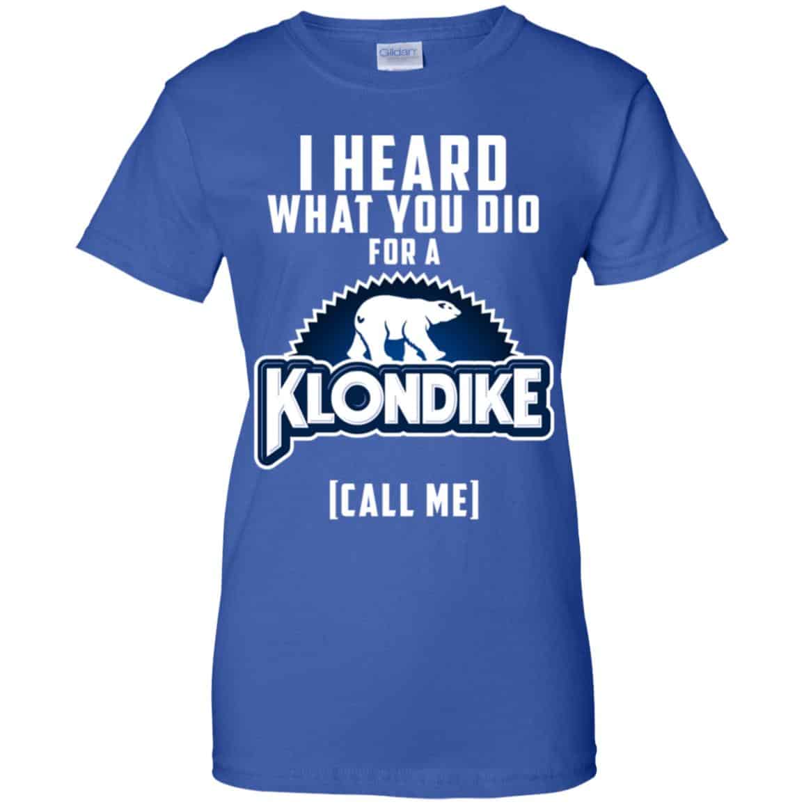 I Heard What You Did For A Klondike Call Me T-Shirts, Hoodie, Tank