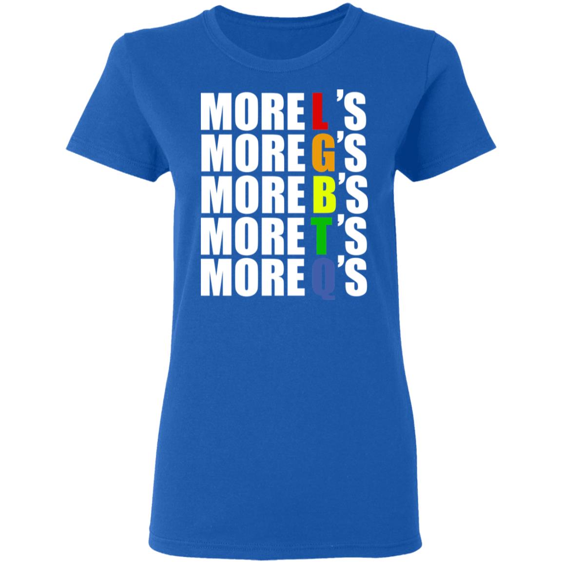 More LGBTQ’s Pride Shirt, Hoodie, Tank