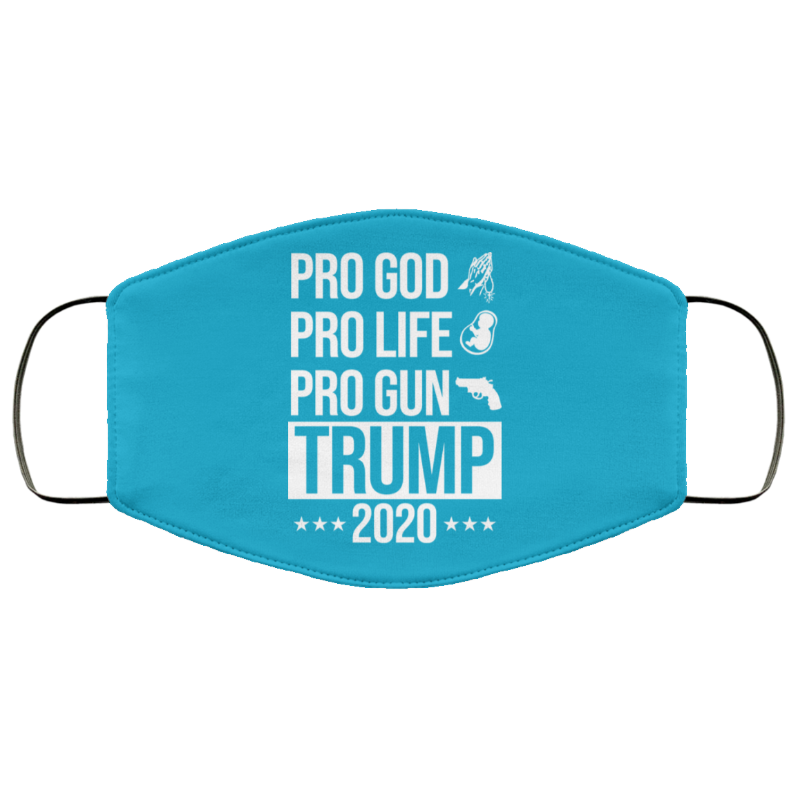 Pro God Pro Life Pro Gun Pro Donald Trump 2020 Face Mask