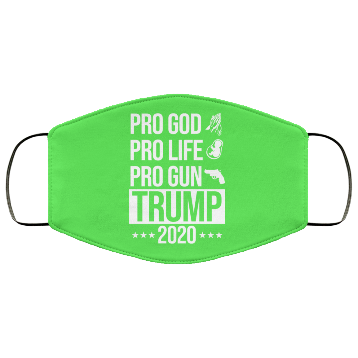 Pro God Pro Life Pro Gun Pro Donald Trump 2020 Face Mask