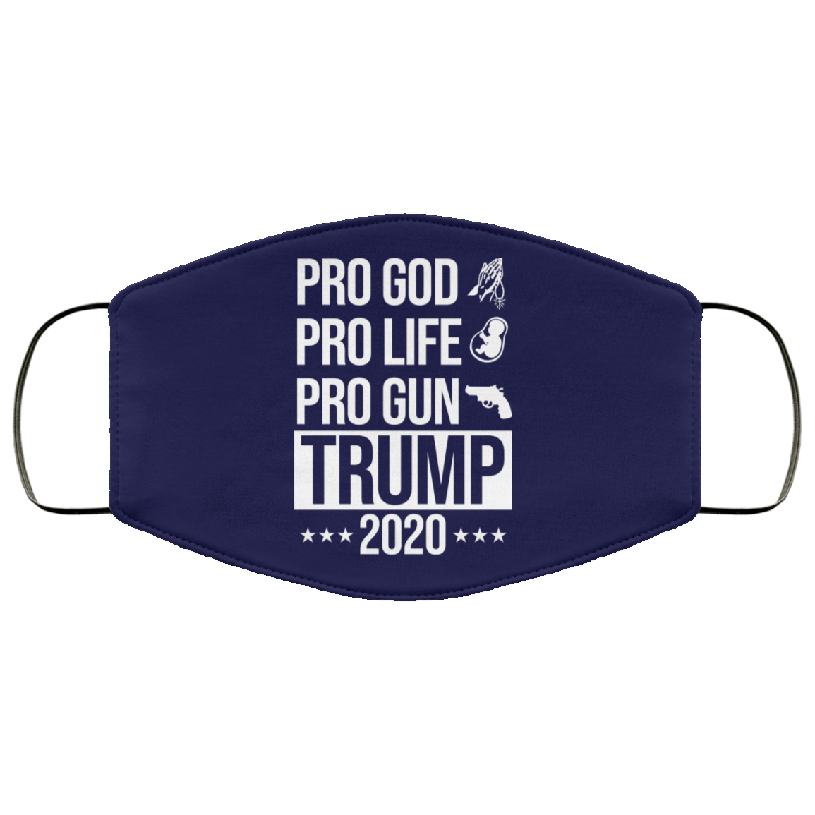 Pro God Pro Life Pro Gun Pro Donald Trump 2020 Face Mask