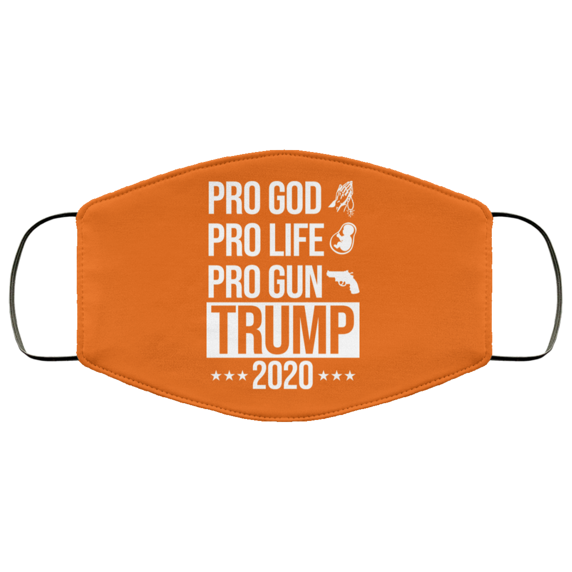 Pro God Pro Life Pro Gun Pro Donald Trump 2020 Face Mask