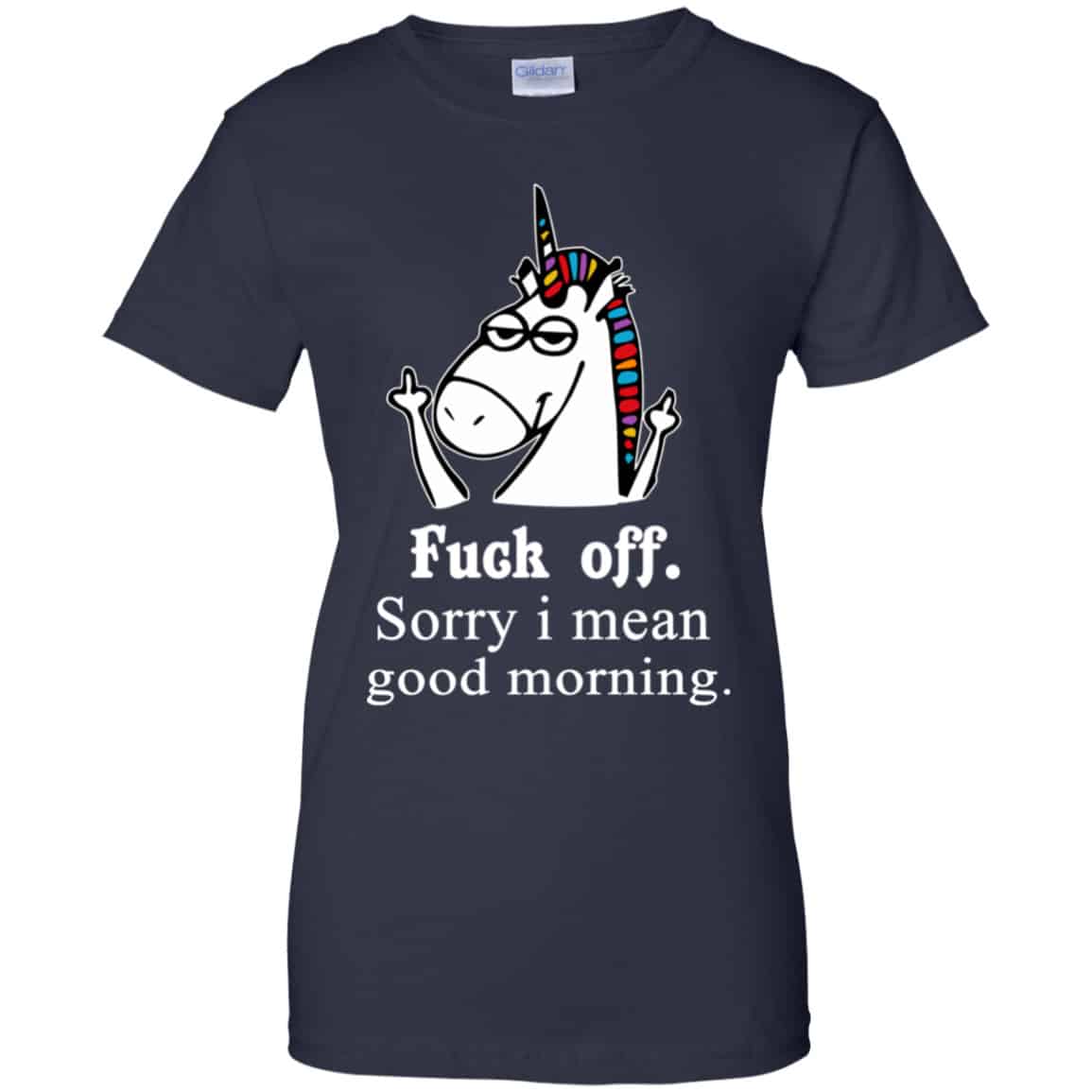 Unicorn: Fuck Off Sorry I Mean Good Morning T-Shirts, Hoodie, Tank