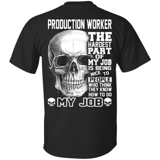 Production Worker The Hardest Part Of My Job Is Being Nice To People T-Shirts, Hoodie, Tank
