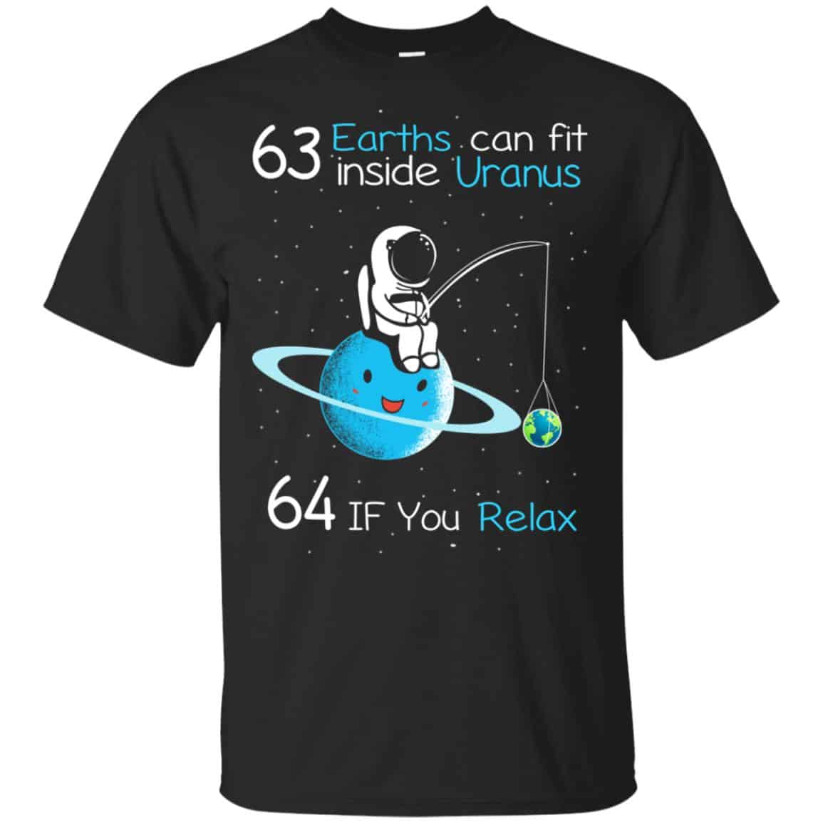 63 Earths Can Fit Inside Uranus 64 If You Relax Shirt, Hoodie, Tank