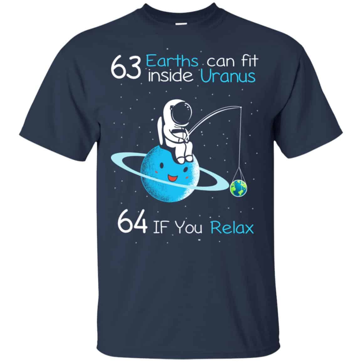 63 Earths Can Fit Inside Uranus 64 If You Relax Shirt, Hoodie, Tank