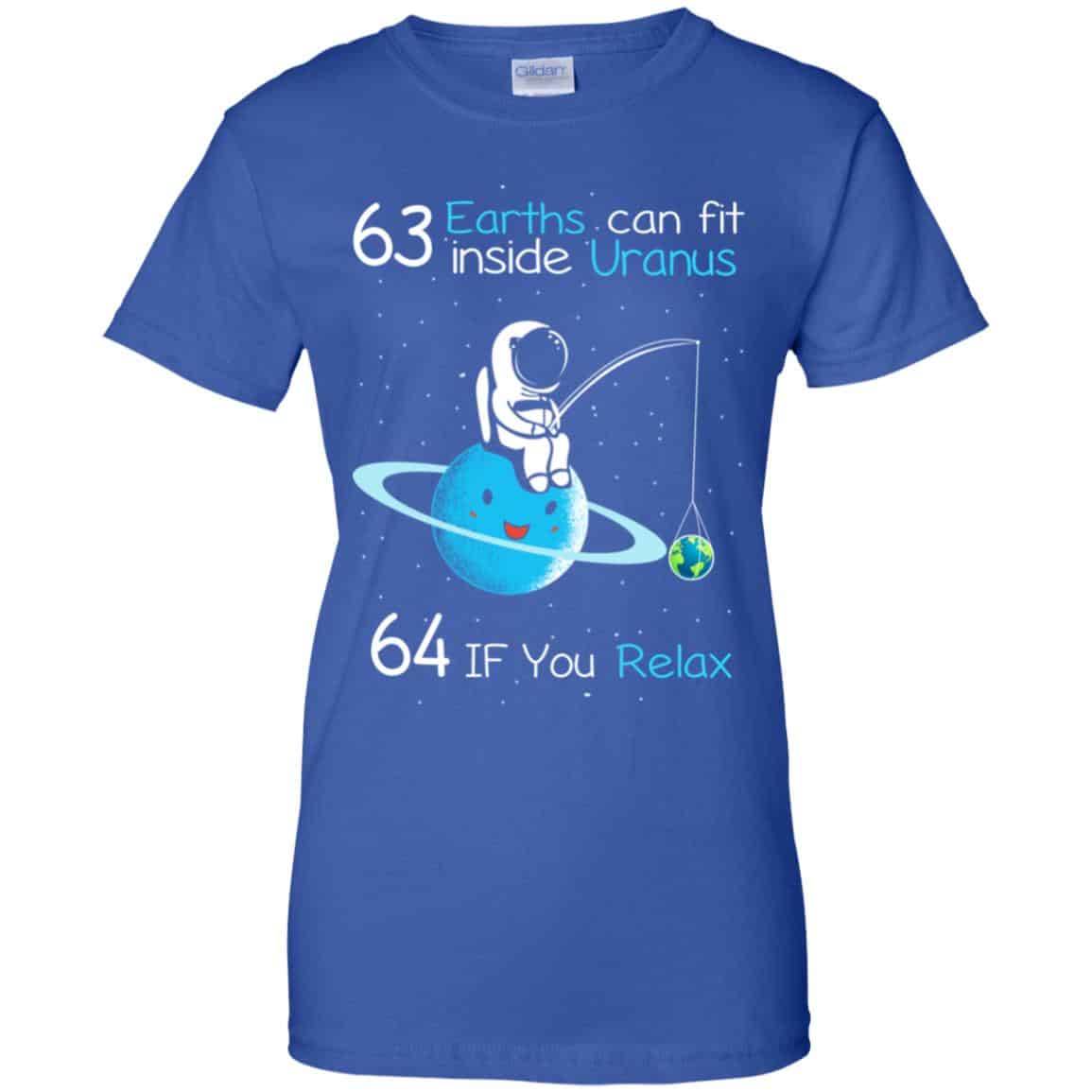 63 Earths Can Fit Inside Uranus 64 If You Relax Shirt, Hoodie, Tank