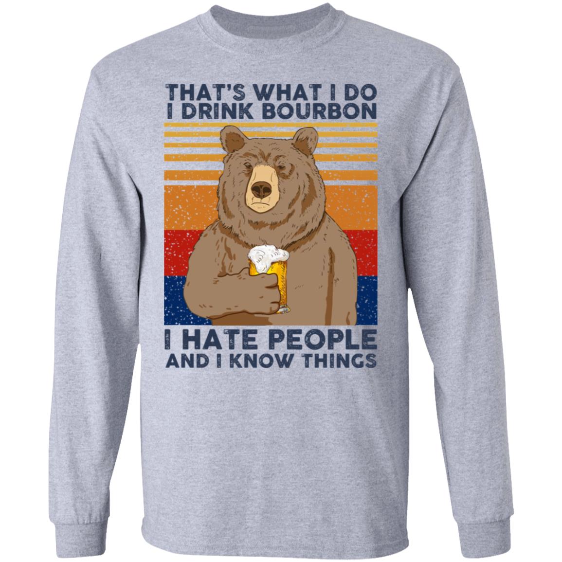 That’s What I Do I Drink Bourbon I Hate People And I Know Things Shirt, Hoodie, Tank