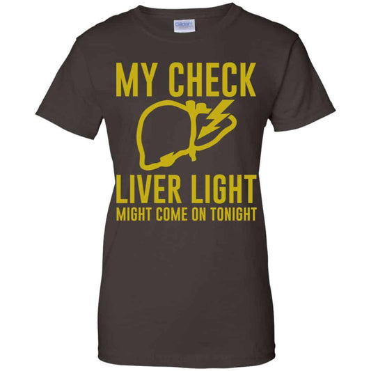 My Check Liver Light Might Come On Tonight Shirt, Hoodie, Tank