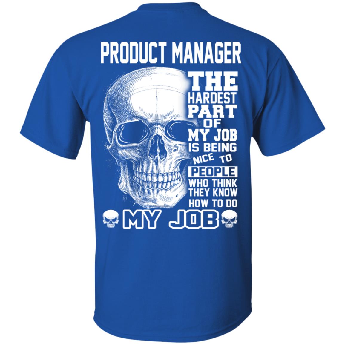 Product Manager The Hardest Part Of My Job Is Being Nice To People T-Shirts, Hoodie, Tank